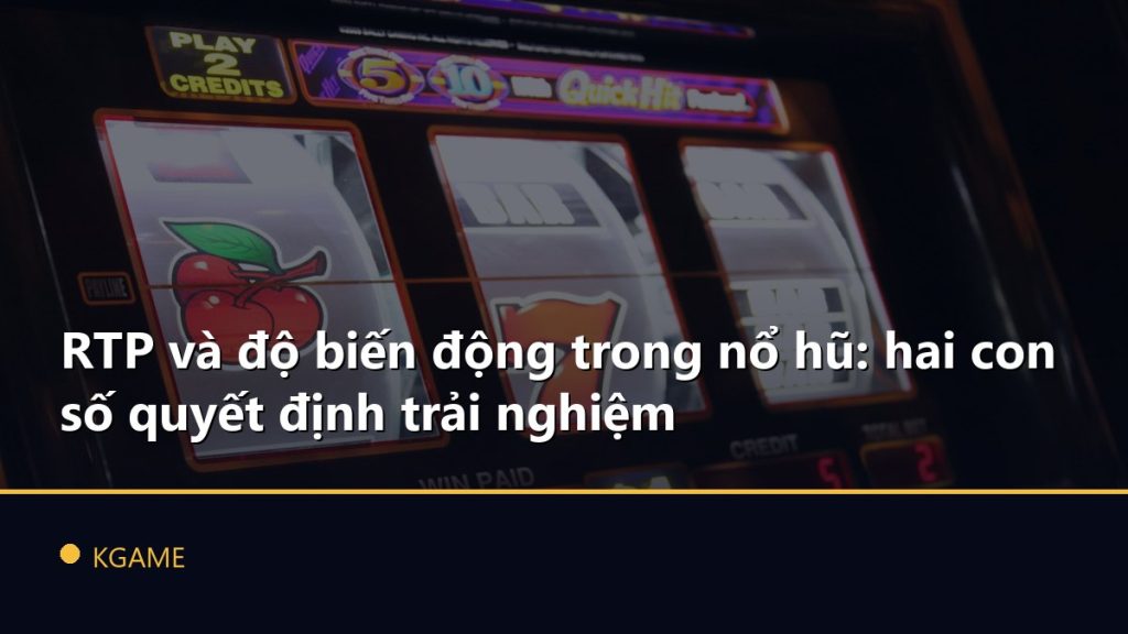 RTP và độ biến động trong nổ hũ: hai con số quyết định trải nghiệm