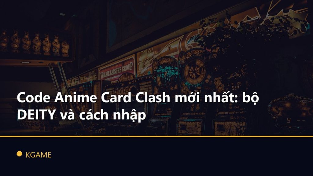 Code Anime Card Clash mới nhất: bộ DEITY và cách nhập