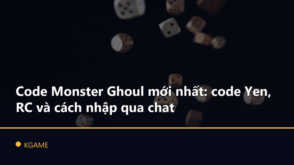 Code Monster Ghoul mới nhất: code Yen, RC và cách nhập qua chat