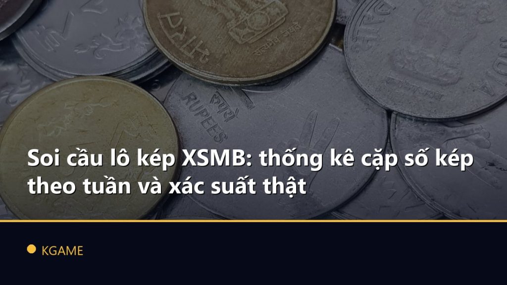 Soi cầu lô kép XSMB: thống kê cặp số kép theo tuần và xác suất thật