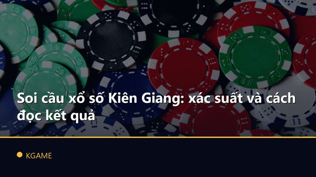 Soi cầu xổ số Kiên Giang: xác suất và cách đọc kết quả
