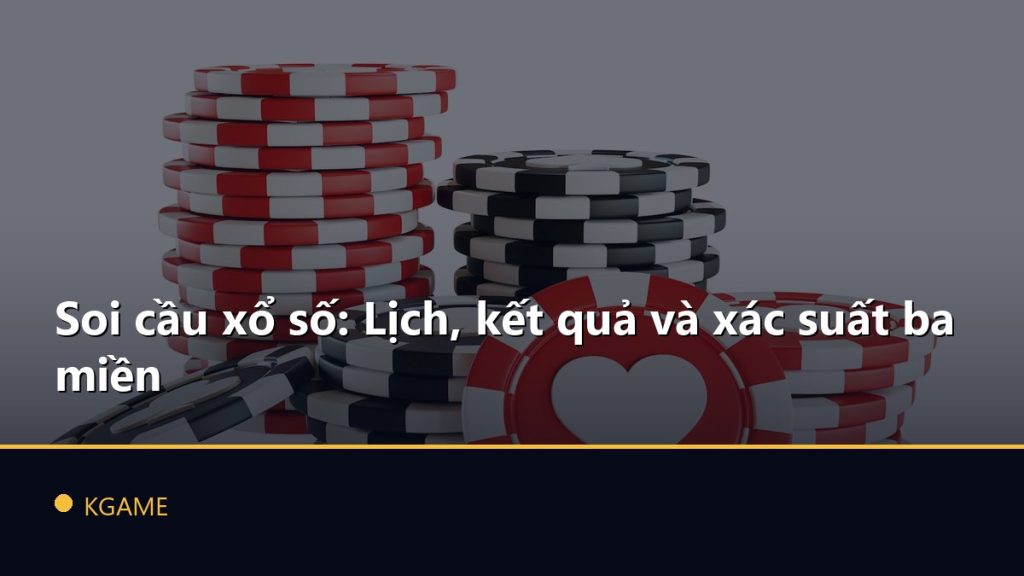 Soi cầu xổ số: Lịch, kết quả và xác suất ba miền